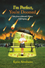 Title: I'm Perfect, You're Doomed: Tales from a Jehovah's Witness Upbringing, Author: Kyria Abrahams