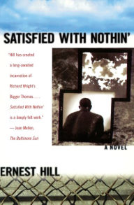 Title: Satisfied with Nothin': A Novel, Author: Ernest Hill