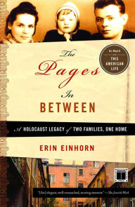 Title: The Pages In Between: A Holocaust Legacy of Two Families, One Home, Author: Erin Einhorn