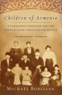 Children of Armenia: A Forgotten Genocide and the Century-long Struggle for Justice