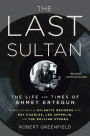 The Last Sultan: The Life and Times of Ahmet Ertegun