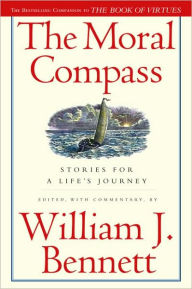 Title: The Moral Compass: Stories for a Life's Journey, Author: William J. Bennett