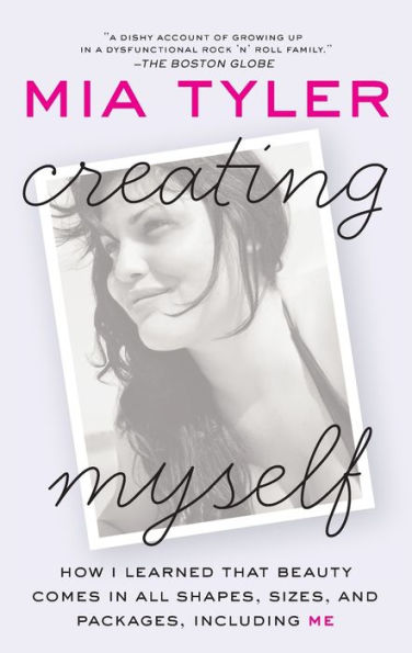 Creating Myself: How I Learned That Beauty Comes in All Shapes, Sizes, and Packages, Including Me