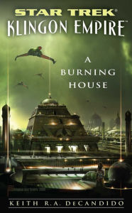 Title: Star Trek: Klingon Empire: A Burning House, Author: Keith R. A. DeCandido