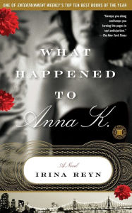 Title: What Happened to Anna K.: A Novel, Author: Irina Reyn