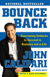 Title: Bounce Back: Overcoming Setbacks to Succeed in Business and in Life, Author: John Calipari