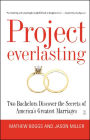 Project Everlasting: Two Bachelors Discover the Secrets of America's Greatest Marriages