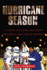 Title: Hurricane Season: A Coach, His Team, and Their Triumph in the Time of Katrina, Author: Neal Thompson