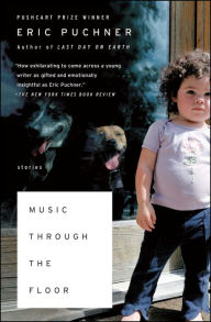 Title: Music Through the Floor: Stories, Author: Eric Puchner