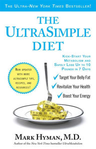 Title: The Ultrasimple Diet: Kick-Start Your Metabolism and Safely Lose up to 10 Pounds in 7 Days, Author: Mark Hyman MD