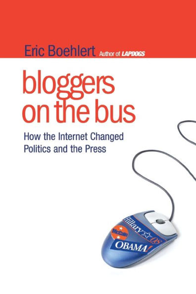 Bloggers on the Bus: How Internet Changed Politics and Press