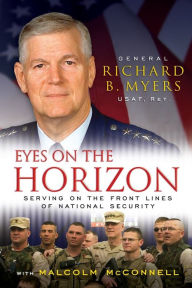 Title: Eyes on the Horizon: Serving on the Front Lines of National Security, Author: Richard Myers