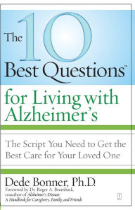 Title: The 10 Best Questions for Living with Alzheimer's: The Script You Need to Take Control of Your Health, Author: Dede Bonner Ph.D.