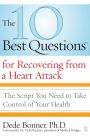 The 10 Best Questions for Recovering from a Heart Attack: The Script You Need to Take Control of Your Health