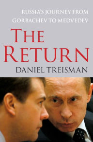 Title: The Return: Russia's Journey from Gorbachev to Medvedev, Author: Daniel Treisman