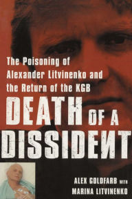 Title: Death of a Dissident: The Poisoning of Alexander Litvinenko and the Return of the KGB, Author: Alex Goldfarb