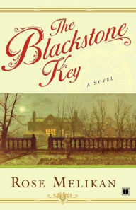 Title: The Blackstone Key: A Novel, Author: Rose Melikan