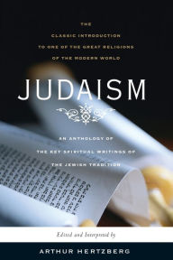 Title: Judaism: The Key Spiritual Writings of the Jewish Tradition, Author: Arthur Hertzberg