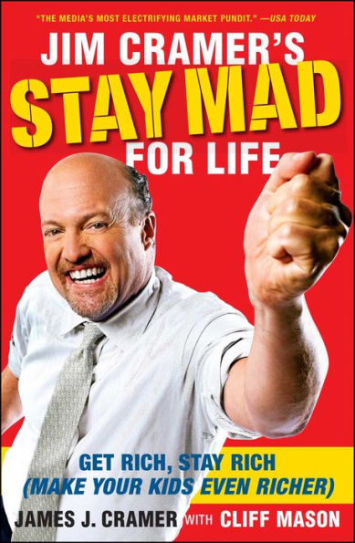 Jim Cramer's Stay Mad for Life: Get Rich, Rich (Make Your Kids Even Richer)