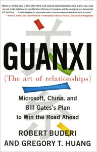 Title: Guanxi (The Art of Relationships): Microsoft, China, and Bill Gates's Plan to Win the Road Ahead, Author: Robert Buderi