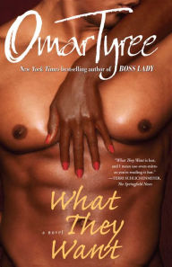Title: What They Want: A Novel, Author: Omar Tyree