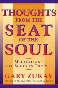 Title: Thoughts From the Seat of the Soul: Meditations for Souls in Process, Author: Gary Zukav