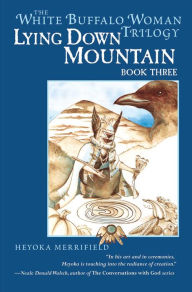 Title: Lying Down Mountain: Book Three in the White Buffalo Woman Trilogy, Author: Heyoka Merrifield