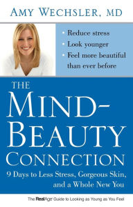 Title: The Mind-Beauty Connection: 9 Days to Less Stress, Gorgeous Skin, and a Whole New You., Author: Amy Wechsler