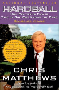 Title: Hardball: How Politics Is Played Told by One Who Knows the Game, Author: Chris Matthews