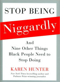 Title: Stop Being Niggardly: And Nine Other Things Black People Need to Stop Doing, Author: Karen Hunter