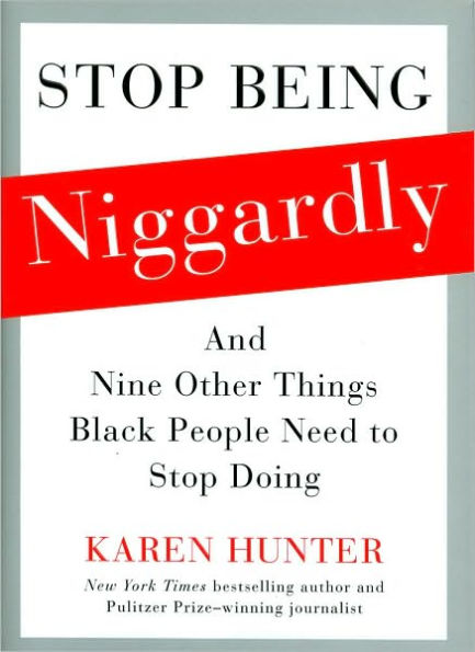 Stop Being Niggardly: And Nine Other Things Black People Need to Stop Doing