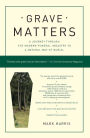 Grave Matters: A Journey through the Modern Funeral Industry to a Natural Way of Burial