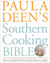 Title: Paula Deen's Southern Cooking Bible: The New Classic Guide to Delicious Dishes with More Than 300 Recipes, Author: Paula Deen