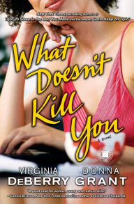 Title: What Doesn't Kill You: A Novel, Author: Virginia DeBerry