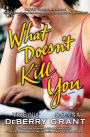 What Doesn't Kill You: A Novel