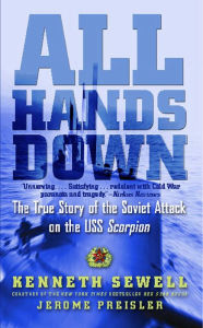 Title: All Hands Down: The True Story of the Soviet Attack on the USS Scorpion, Author: Kenneth Sewell