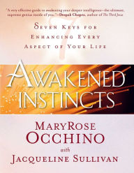 Title: Awakened Instincts: Seven Keys for Enhancing Every Aspect of Your Life, Author: MaryRose Occhino