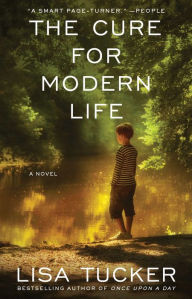 Title: The Cure for Modern Life: A Novel, Author: Lisa Tucker