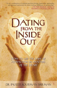 Title: Dating from the Inside Out: How to Use the Law of Attraction in Matters of the Heart, Author: Paulette Kouffman Sherman