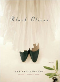 Title: Black Olives: A Novel, Author: Martha Tod Dudman