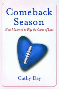 Title: Comeback Season: How I Learned to Play the Game of Love, Author: Cathy Day