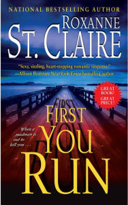 Title: First You Run (Bullet Catchers Series #4), Author: Roxanne St. Claire