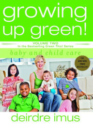 Title: Growing Up Green! Baby and Child Care (Green This! Series), Author: Deirdre Imus