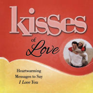 Title: Kisses of Love: Heartwarming Messages to Say I Love You, Author: Howard Books Staff