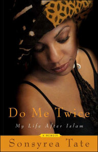 Title: Do Me Twice: My Life After Islam, Author: Sonsyrea Tate