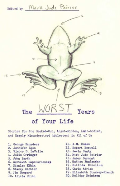 The Worst Years of Your Life: Stories for the Geeked-Out, Angst-Ridden, Lust-Addled, and Deeply Misunderstood Adolescent in All of Us