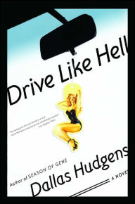 Title: Drive Like Hell: A Novel, Author: Dallas Hudgens