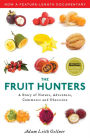 The Fruit Hunters: A Story of Nature, Adventure, Commerce, and Obsession