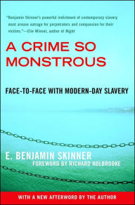 Title: A Crime So Monstrous: Face-to-Face with Modern-Day Slavery, Author: E. Benjamin Skinner