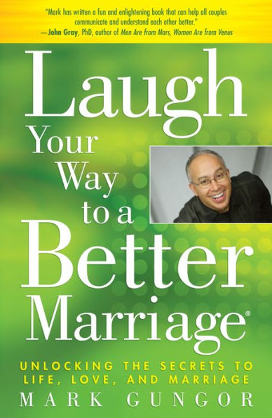 Laugh Your Way to a Better Marriage: Unlocking the Secrets to Life, Love and Marriage